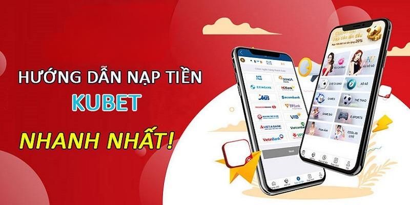 3 bước thực hiện nạp tiền Kubet nhanh chóng