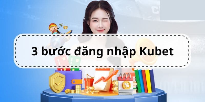 Quá trình đăng nhập Kubet diễn ra trong vài thao tác