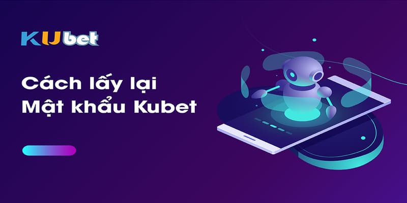 Lấy lại mật mật khẩu Kubet nhanh chóng 