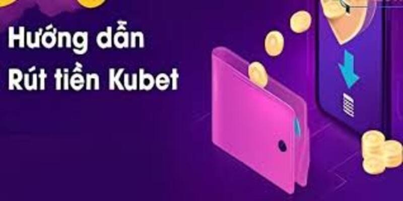 Rút tiền từ Kubet bằng tài khoản ngân hàng