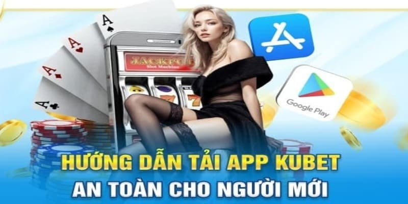 Quy trình tải ứng dụng Kubet nhanh chóng