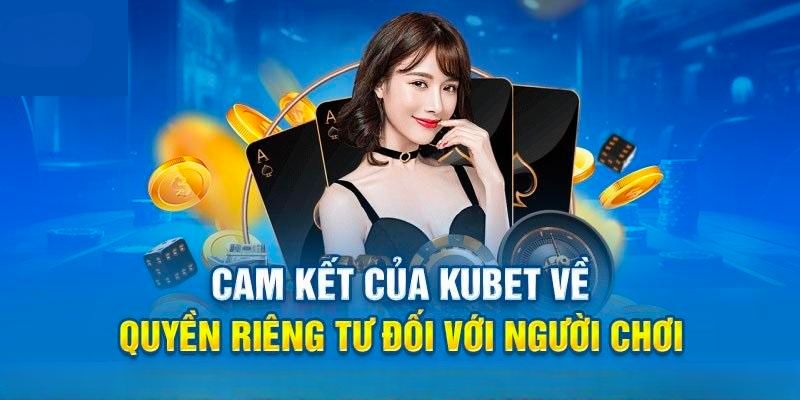 Thông tin chung khái quát về quyền riêng tư tại kubet