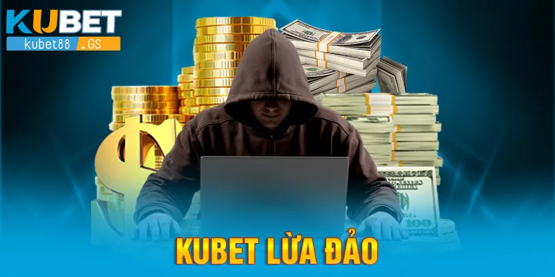 Kubet lừa đảo