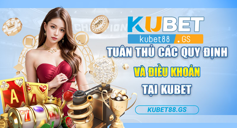 Tuân thủ các quy định và điều khoản KUBET là điều bắt buộc