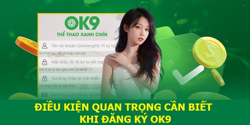 Điều kiện quan trọng cần biết khi đăng ký OK9