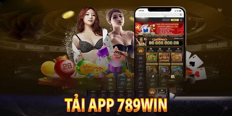 Tải app 789Win mang đến nhiều lợi ích cho bạn 