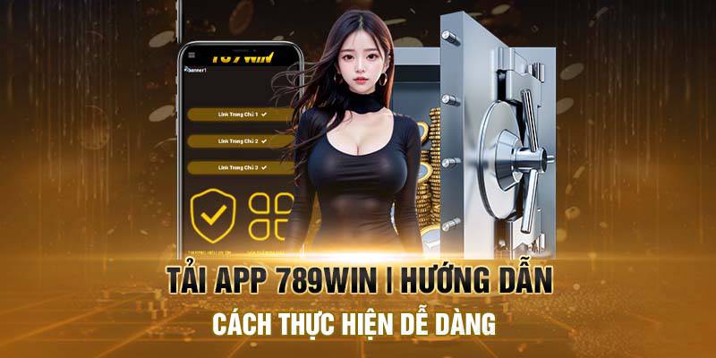 Tải App 789Win - Trải Nghiệm Tiện Lợi, Nhanh Chóng 2024